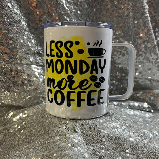 12 oz insulated mug - Less Monday more coffee