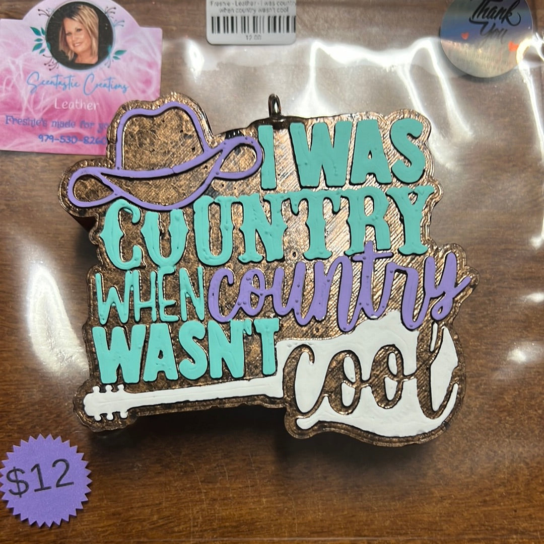 Freshie - Leather - I was country when country wasn’t cool