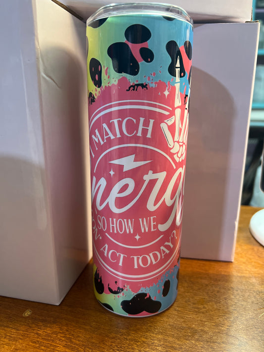 20 oz tumbler - I match energy